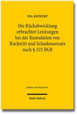 Die Ruckabwicklung Erbrachter Leistungen Bei Der Kumulation Von Rucktritt Und Schadensersatz Nach 325 Bgb: Eine Diskurstheorie Der Vertragsrechte