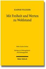 Mit Freiheit Und Werten Zu Wohlstand: Zwolf Thesen Eines Pendlers Zwischen Wirtschaft Und Politik