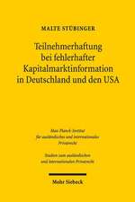 Teilnehmerhaftung Bei Fehlerhafter Kapitalmarktinformation in Deutschland Und Den USA: Zugleich Ein Beitrag Zur Systematik Des 830 ABS. 1 S. 1, ABS. 2