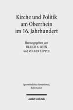 Kirche Und Politik Am Oberrhein Im 16. Jahrhundert: Reformation Und Macht Im Sudwesten Des Reiches