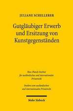 Gutglaubiger Erwerb Und Ersitzung Von Kunstgegenstanden: Bgb, Kunsthandel, Europaisches Privatrecht