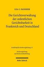 Die Gerichtsverwaltung der ordentlichen Gerichtsbarkeit in Frankreich und Deutschland