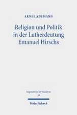 Religion und Politik in der Lutherdeutung Emanuel Hirschs