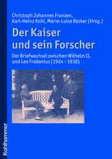 Der Kaiser Und Sein Forscher: Der Briefwechsel Zwischen Wilhelm II. Und Leo Frobenius (1924-1938)