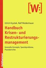 Handbuch Krisen- Und Restrukturierungsmanagement: Generelle Konzepte, Spezialprobleme, Praxisberichte