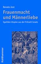 Frauenmacht Und Mannerliebe: Egalitare Utopien Aus Der Fruhzeit Israels