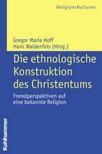 Die Ethnologische Konstruktion Des Christentums: Fremdperspektiven Auf Eine Bekannte Religion