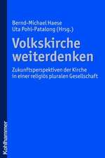 Volkskirche Weiterdenken: Zukunftsperspektiven Der Kirche in Einer Religios Pluralen Gesellschaft