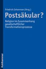 Postsakular? - Religion Im Zusammenhang Gesellschaftlicher Transformationsprozesse