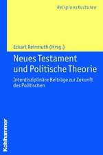 Neues Testament Und Politische Theorie: Interdisziplinare Beitrage Zur Zukunft Des Politischen