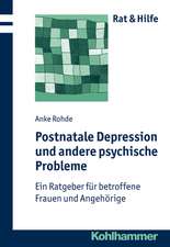 Postnatale Depressionen Und Andere Psychische Probleme: Ein Ratgeber Fur Betroffene Frauen Und Angehorige