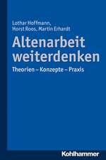 Altenarbeit Weiterdenken: Theorien - Konzepte - Praxis