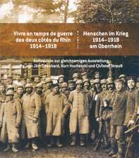 Menschen Im Krieg. 1914-1918 Am Oberrhein / Vivre En Temps de Guerre Des Deux Cotes Du Rhin 1914-1918: Kolloquium Zur Gleichnamigen Ausstellung