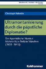 Ultramontanisierung durch die päpstliche Diplomatie?