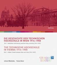 Die Geschichte der Technischen Hochschule in Wien 1914-1955 Teil 1/ The Technische Hochschule in Vienna 1914-1955 Part 1