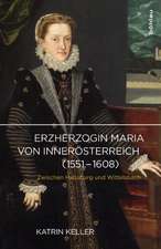 Erzherzogin Maria von Innerösterreich (1551-1608)