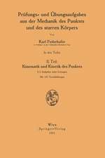 Prüfungs- und Übungsaufgaben aus der Mechanik des Punktes und des starren Körpers: II. Teil: Kinematik und Kinetik des Punktes