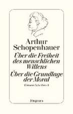 Die beiden Grundprobleme der Ethik: Über die Freiheit des menschlichen Willens