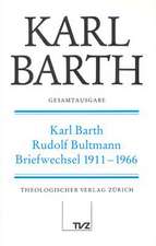 Karl Barth Gesamtausgabe: Karl Barth - Rudolf Bultmann Briefwechsel 1911-1966