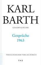 Karl Barth Gesamtausgabe: Gesprache 1963