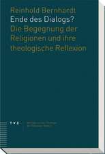 Ende Des Dialogs?: Die Begegnung Der Religionen Und Ihre Theologische Reflexion