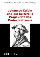 Johannes Calvin Und Die Kulturelle Pragekraft Des Protestantismus: Vortrage Und Kleinere Arbeiten 1914-1921