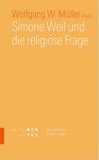 Simone Weil Und Die Religiose Frage: Festschrift Fur Walter Kirchschlager Zum 60. Geburtstag