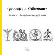 Spinnenfuss Und Krotenbauch: Genese Und Symbolik Von Kompositwesen