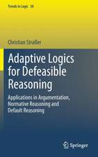 Adaptive Logics for Defeasible Reasoning: Applications in Argumentation, Normative Reasoning and Default Reasoning