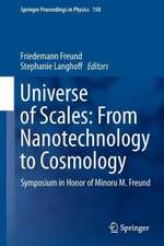 Universe of Scales: From Nanotechnology to Cosmology: Symposium in Honor of Minoru M. Freund