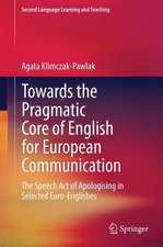 Towards the Pragmatic Core of English for European Communication: The Speech Act of Apologising in Selected Euro-Englishes