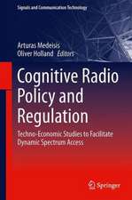 Cognitive Radio Policy and Regulation: Techno-Economic Studies to Facilitate Dynamic Spectrum Access