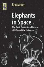 Elephants in Space: The Past, Present and Future of Life and the Universe