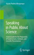 Speaking in Public About Science: A Quick Guide for the Preparation of Good Lectures, Seminars, and Scientific Presentations