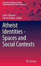 Atheist Identities - Spaces and Social Contexts