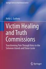 Victim Healing and Truth Commissions: Transforming Pain Through Voice in Solomon Islands and Timor-Leste