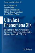 Ultrafast Phenomena XIX: Proceedings of the 19th International Conference, Okinawa Convention Center, Okinawa, Japan, July 7-11, 2014