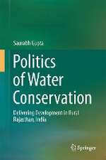 Politics of Water Conservation: Delivering Development in Rural Rajasthan, India