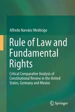 Rule of Law and Fundamental Rights: Critical Comparative Analysis of Constitutional Review in the United States, Germany and Mexico