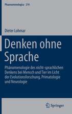 Denken ohne Sprache: Phänomenologie des nicht-sprachlichen Denkens bei Mensch und Tier im Licht der Evolutionsforschung, Primatologie und Neurologie