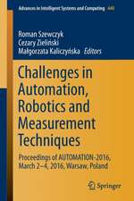 Challenges in Automation, Robotics and Measurement Techniques: Proceedings of AUTOMATION-2016, March 2-4, 2016, Warsaw, Poland