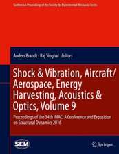 Shock & Vibration, Aircraft/Aerospace, Energy Harvesting, Acoustics & Optics, Volume 9: Proceedings of the 34th IMAC, A Conference and Exposition on Structural Dynamics 2016