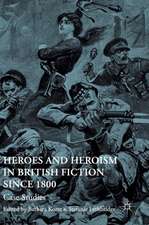 Heroes and Heroism in British Fiction Since 1800: Case Studies