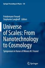 Universe of Scales: From Nanotechnology to Cosmology: Symposium in Honor of Minoru M. Freund