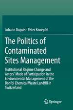 The Politics of Contaminated Sites Management: Institutional Regime Change and Actors' Mode of Participation in the Environmental Management of the Bonfol Chemical Waste Landfill in Switzerland