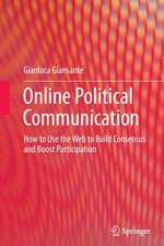 Online Political Communication: How to Use the Web to Build Consensus and Boost Participation