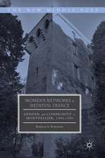 Women's Networks in Medieval France: Gender and Community in Montpellier, 1300-1350