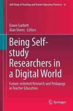 Being Self-Study Researchers in a Digital World: Future Oriented Research and Pedagogy in Teacher Education