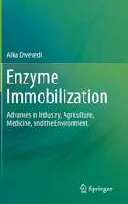 Enzyme Immobilization: Advances in Industry, Agriculture, Medicine, and the Environment