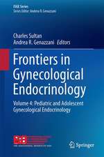 Frontiers in Gynecological Endocrinology: Volume 4: Pediatric and Adolescent Gynecological Endocrinology